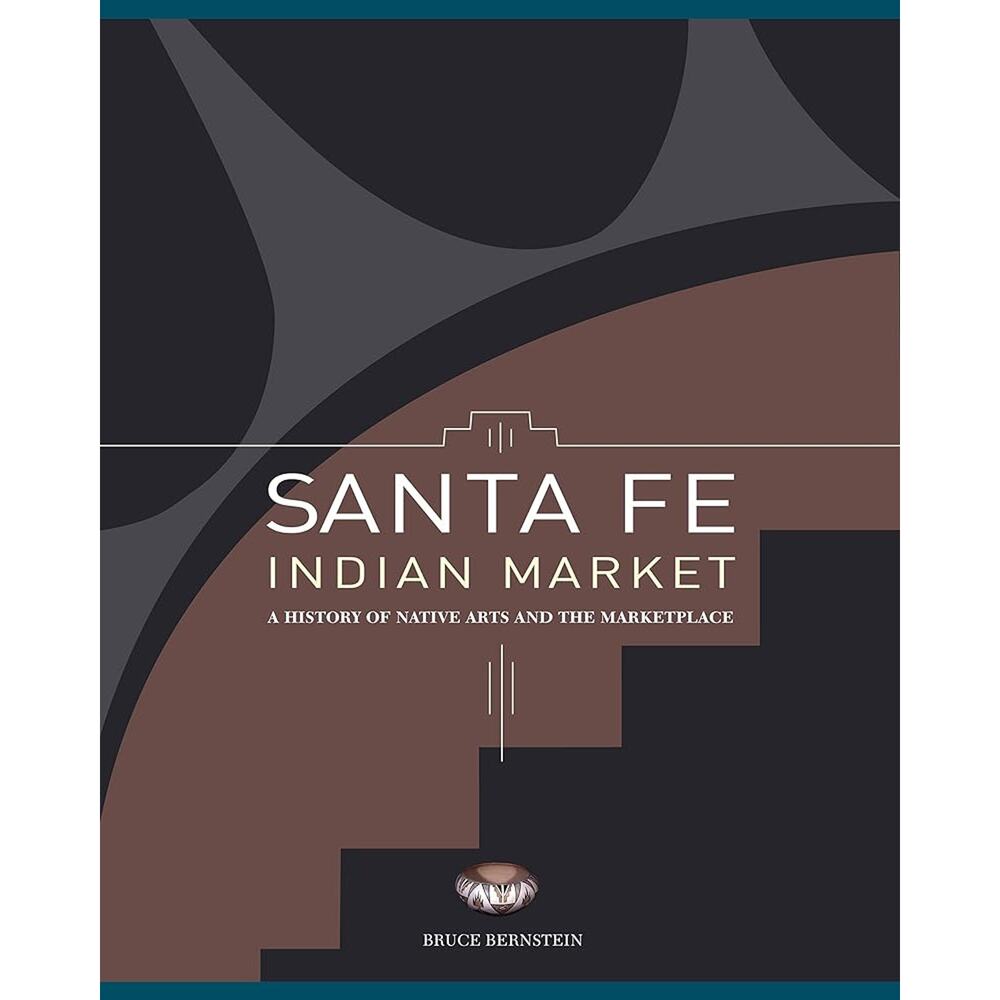 Santa Fe Indian Market: A History of‎ Native Arts and the Marketplace